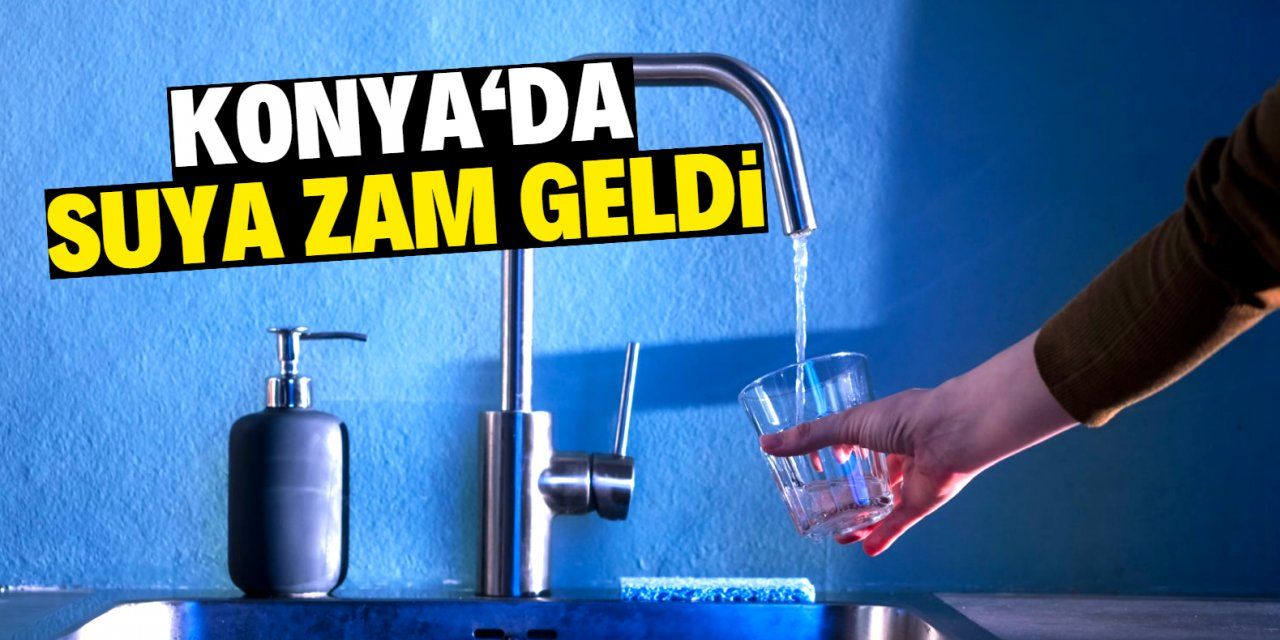 Konya'da su fiyatlarına zam geldi! 2025’in 3. zammı 