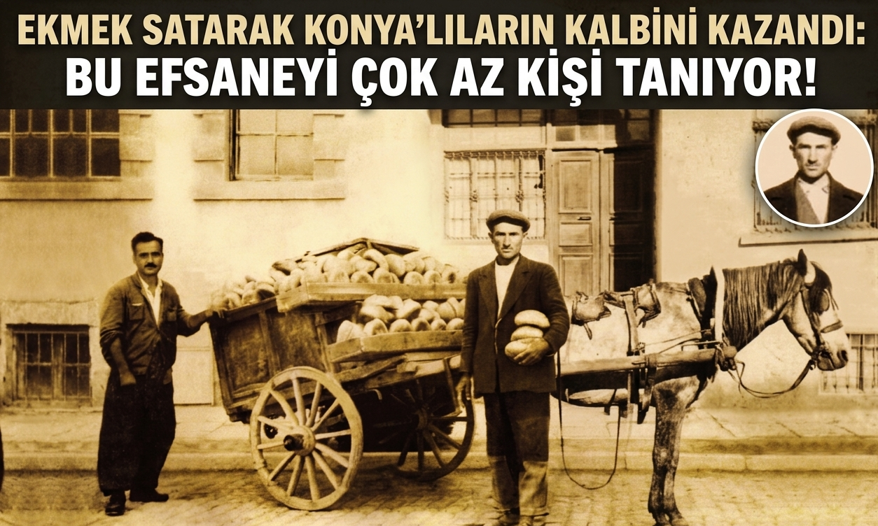 Ekmek satarak Konya’lıların kalbini kazandı: Bu efsaneyi çok az kişi tanıyor!