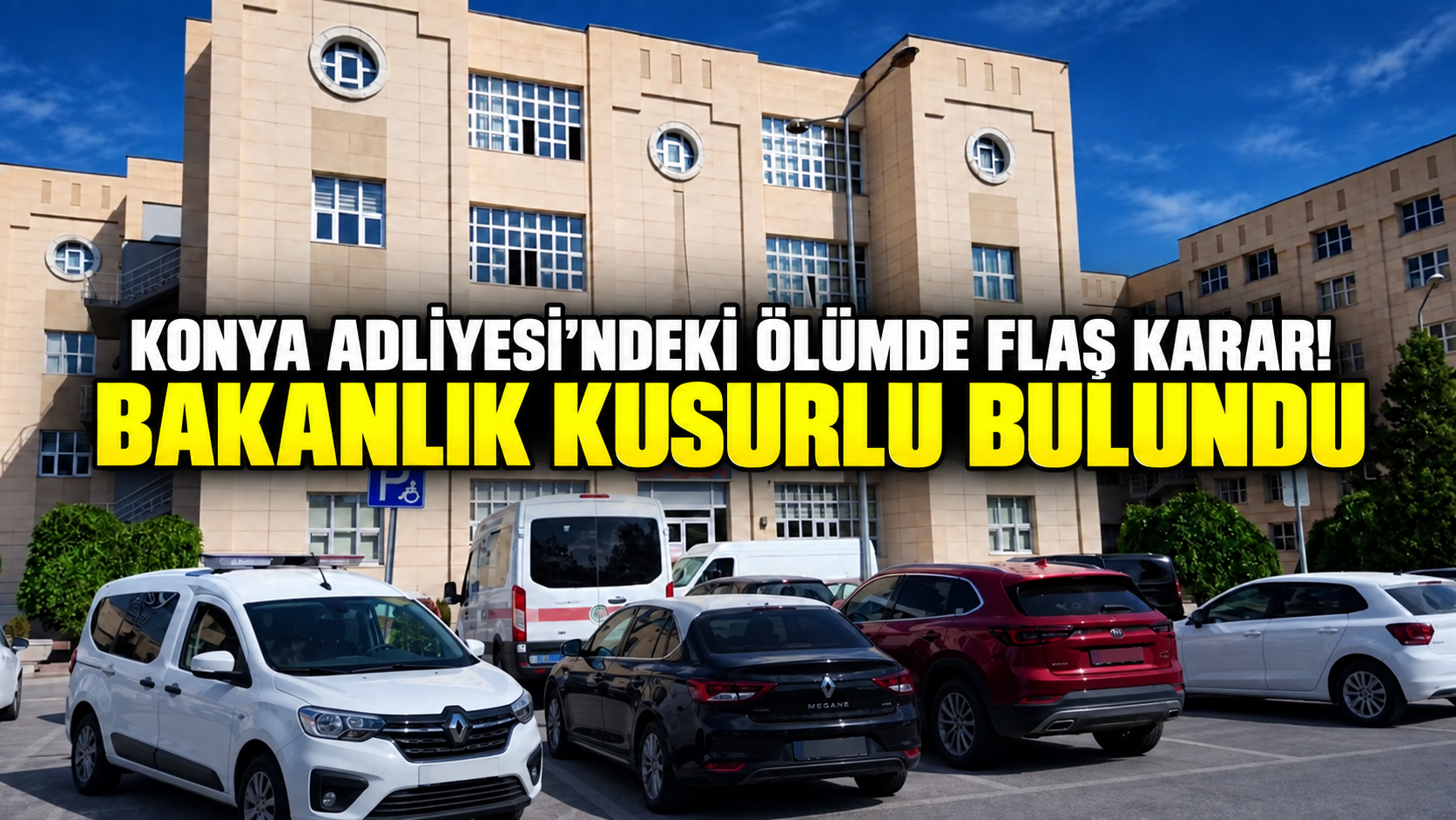 Konya Adliyesi’ndeki ölümde flaş karar! Bakanlık kusurlu bulundu