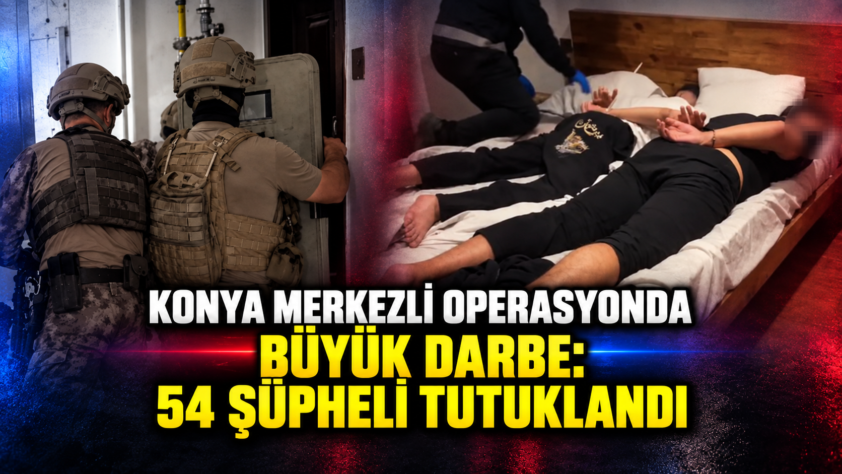 Konya Merkezli Operasyonda Büyük Darbe: 54 Şüpheli Tutuklandı