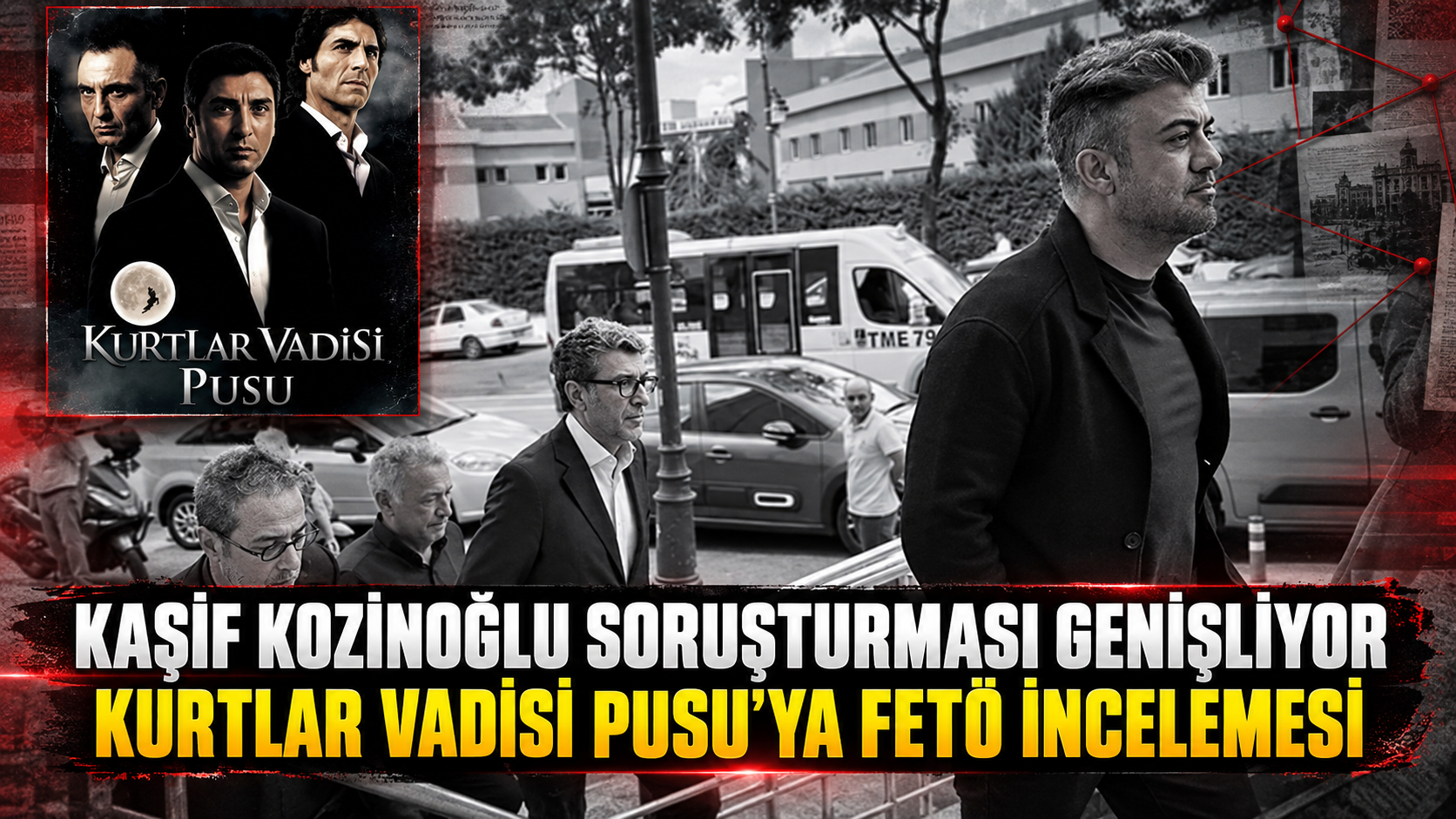Kaşif Kozinoğlu soruşturması genişliyor. Kurtlar Vadisi Pusu dizisine FETÖ incelemesi