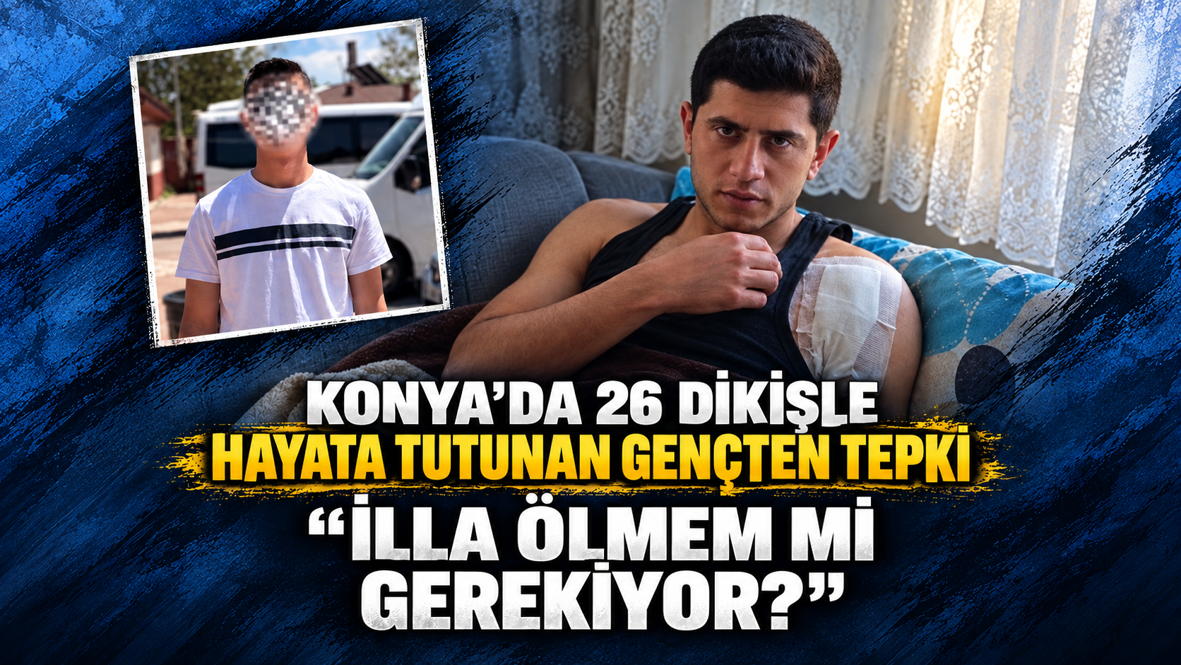 Konya’da 26 dikişle hayata tutunan gençten tepki: “İlla ölmem mi gerekiyor?”