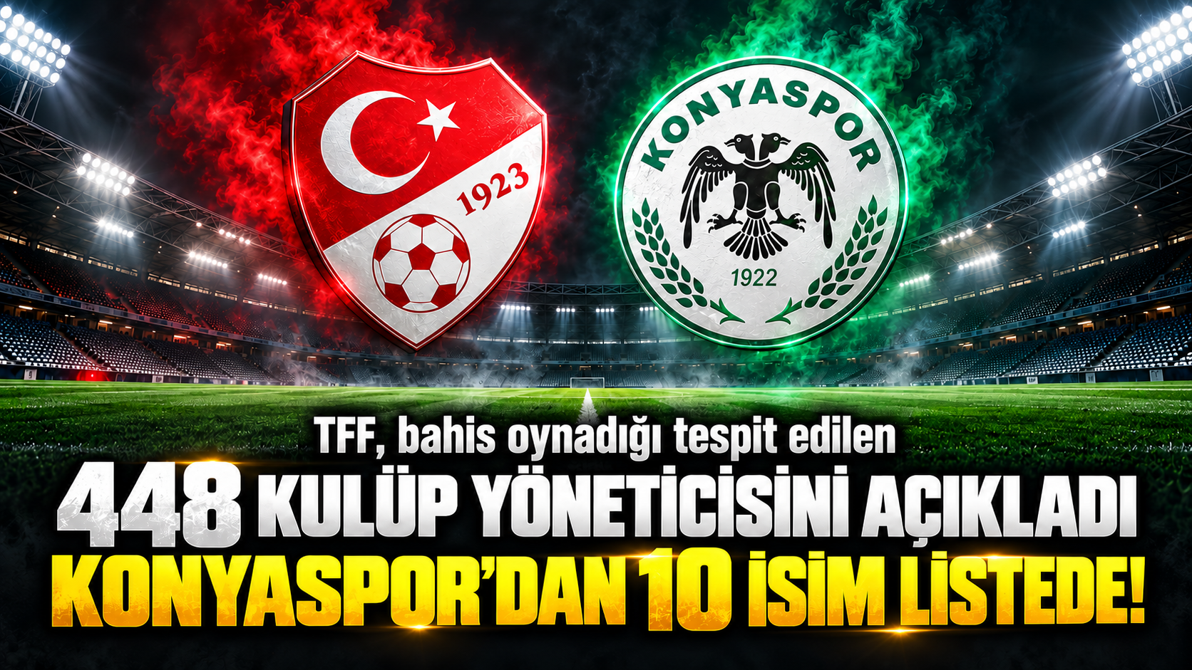 TFF, bahis oynadığı tespit edilen 448 kulüp yöneticisini açıkladı: Konyaspor’dan 10 isim listede!