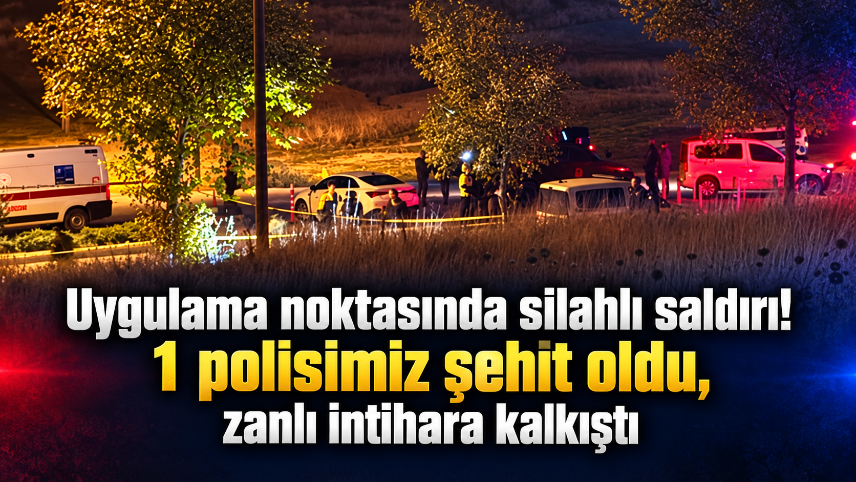 Uygulama noktasında silahlı saldırı! 1 polisimiz şehit oldu, zanlı intihara kalkıştı